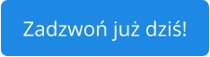 Zadzwoń już dziś!