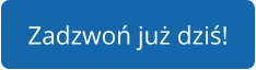Zadzwoń już dziś!